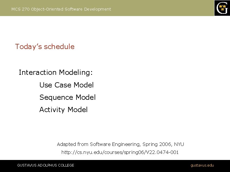 MCS 270 Object-Oriented Software Development Today’s schedule Interaction Modeling: Use Case Model Sequence Model