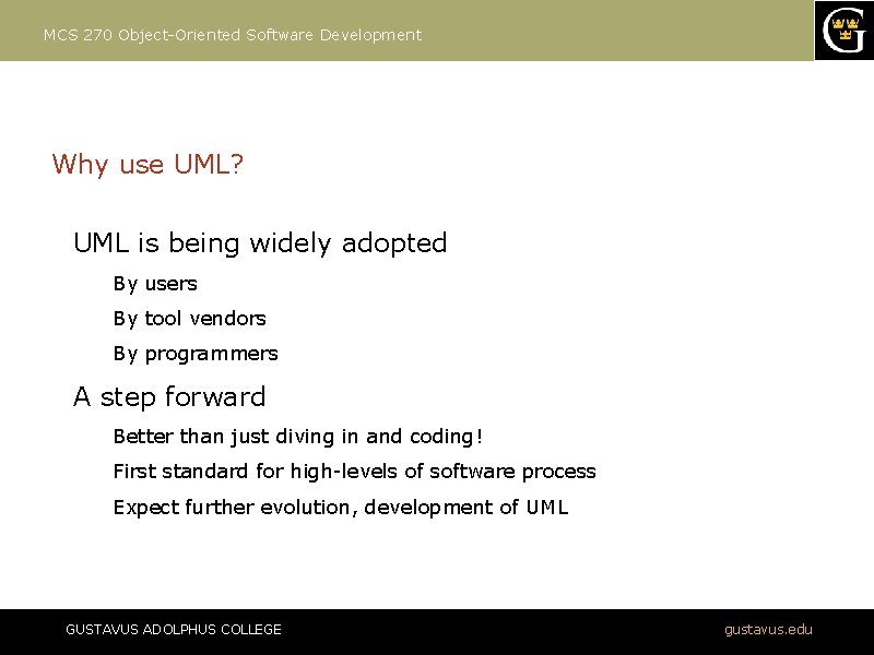 MCS 270 Object-Oriented Software Development Why use UML? UML is being widely adopted By