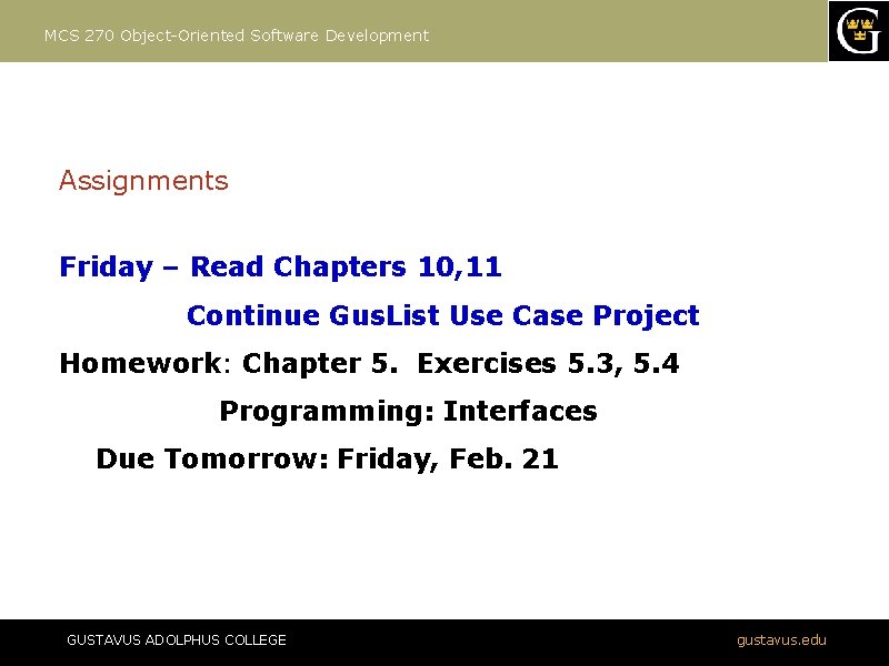 MCS 270 Object-Oriented Software Development Assignments Friday – Read Chapters 10, 11 Continue Gus.