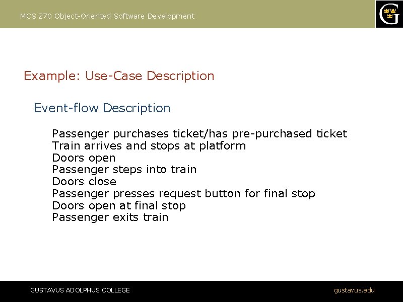 MCS 270 Object-Oriented Software Development Example: Use-Case Description Event-flow Description Passenger purchases ticket/has pre-purchased