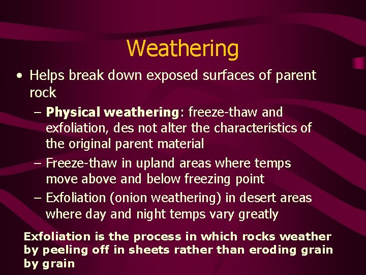 Weathering • Helps break down exposed surfaces of parent rock – Physical weathering: freeze-thaw