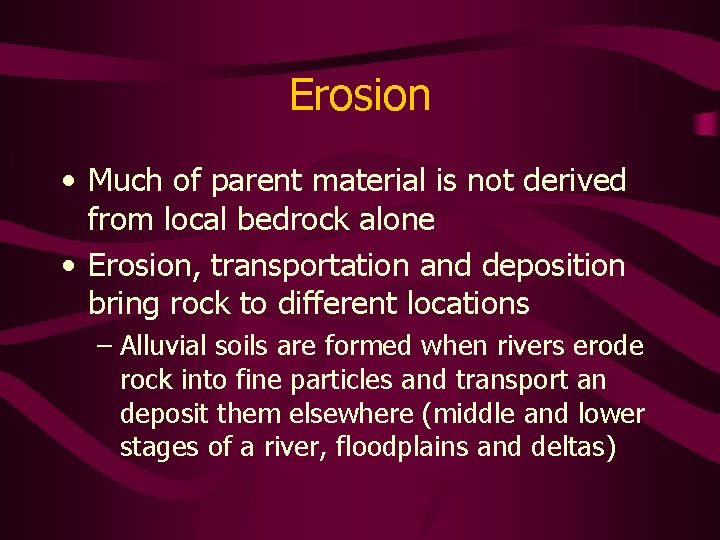 Erosion • Much of parent material is not derived from local bedrock alone •