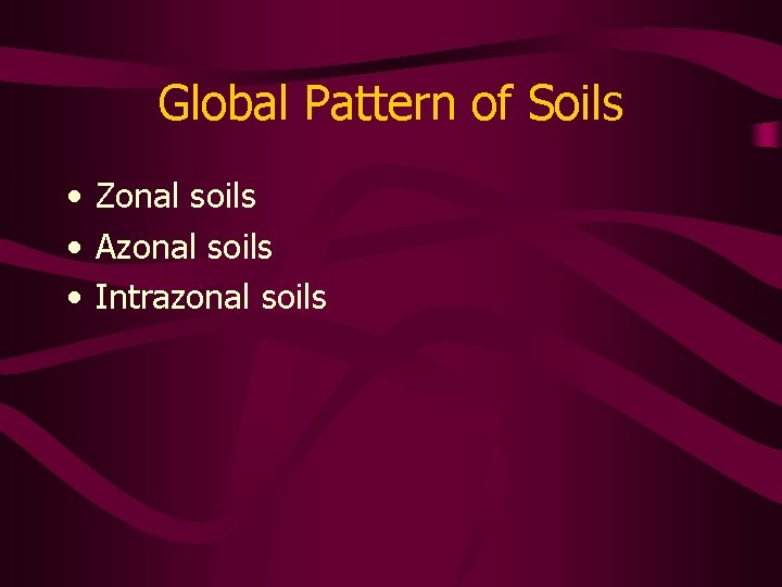 Global Pattern of Soils • Zonal soils • Azonal soils • Intrazonal soils 