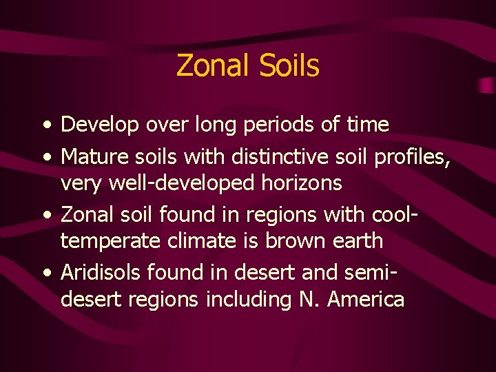 Zonal Soils • Develop over long periods of time • Mature soils with distinctive