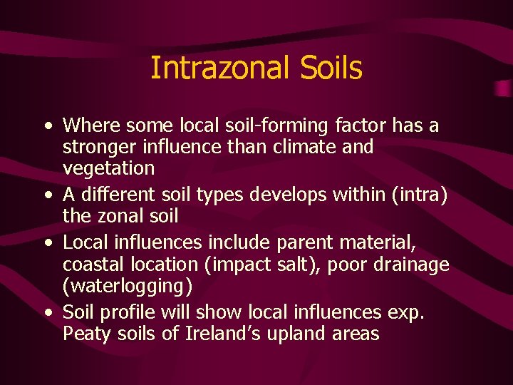 Intrazonal Soils • Where some local soil-forming factor has a stronger influence than climate