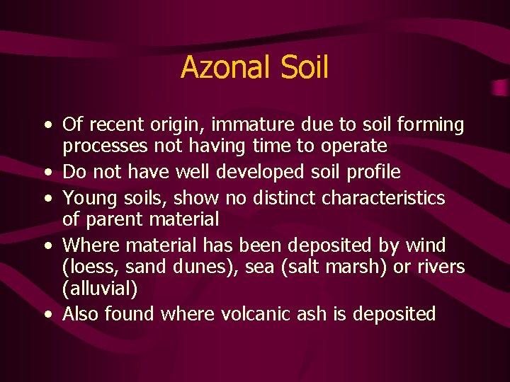 Azonal Soil • Of recent origin, immature due to soil forming processes not having