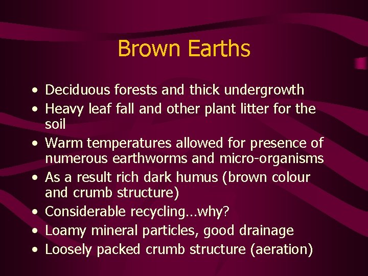 Brown Earths • Deciduous forests and thick undergrowth • Heavy leaf fall and other