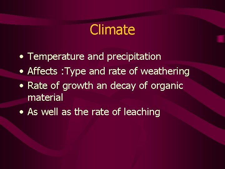 Climate • Temperature and precipitation • Affects : Type and rate of weathering •