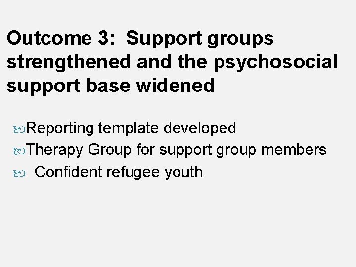 Outcome 3: Support groups strengthened and the psychosocial support base widened Reporting template developed