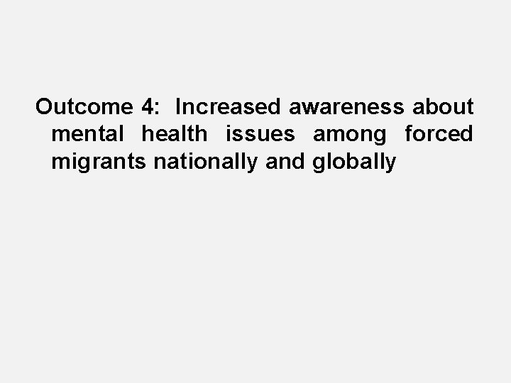 Outcome 4: Increased awareness about mental health issues among forced migrants nationally and globally