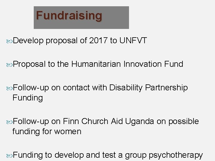 Fundraising Develop proposal of 2017 to UNFVT Proposal to the Humanitarian Innovation Fund Follow-up