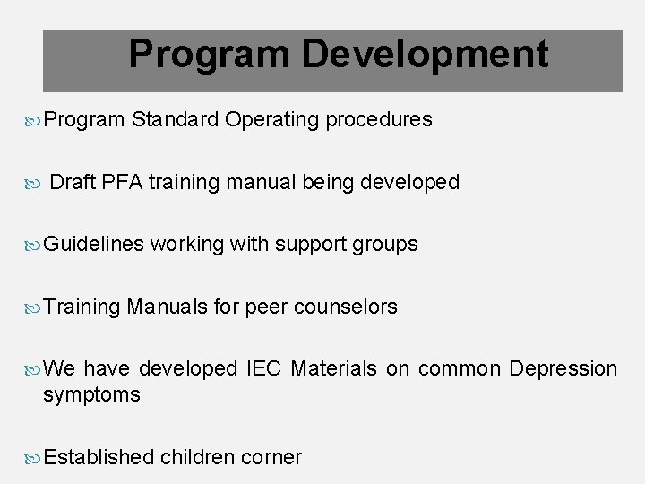 Program Development Programme development Program Standard Operating procedures Draft PFA training manual being developed