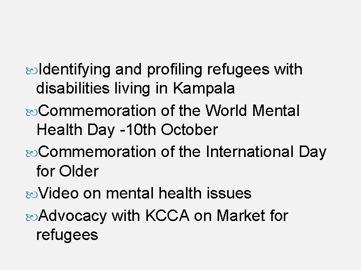  Identifying and profiling refugees with disabilities living in Kampala Commemoration of the World