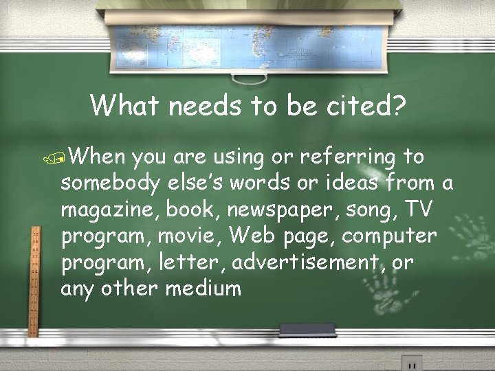 What needs to be cited? /When you are using or referring to somebody else’s