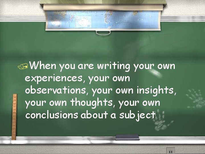 /When you are writing your own experiences, your own observations, your own insights, your