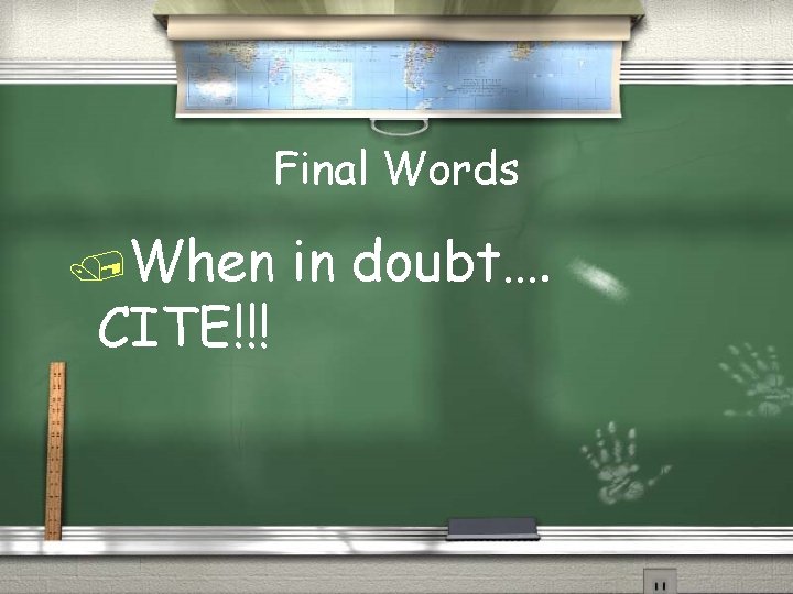 Final Words /When CITE!!! in doubt…. 