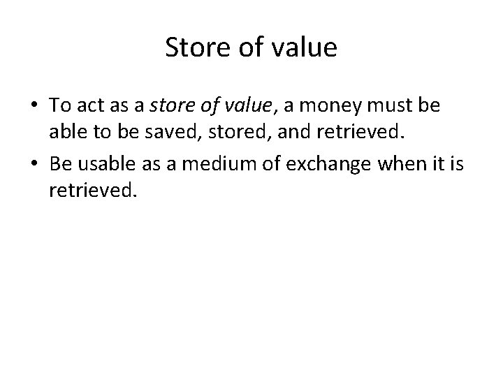 Store of value • To act as a store of value, a money must