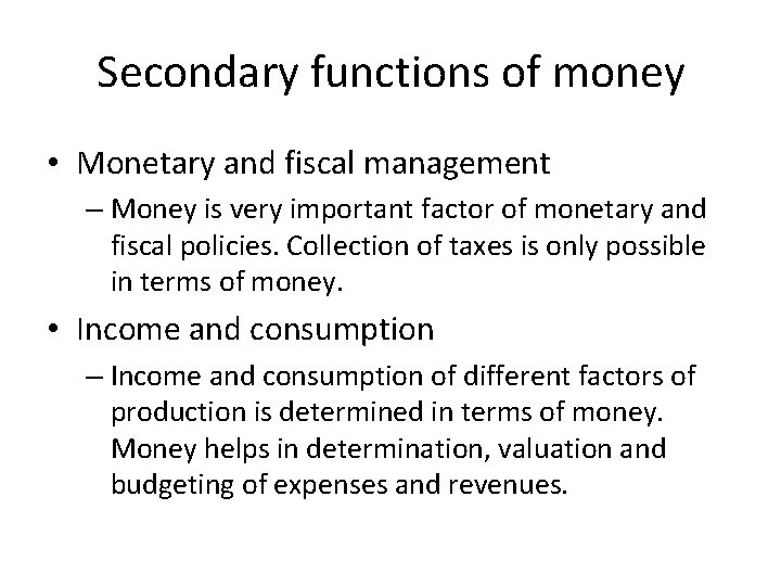 Secondary functions of money • Monetary and fiscal management – Money is very important