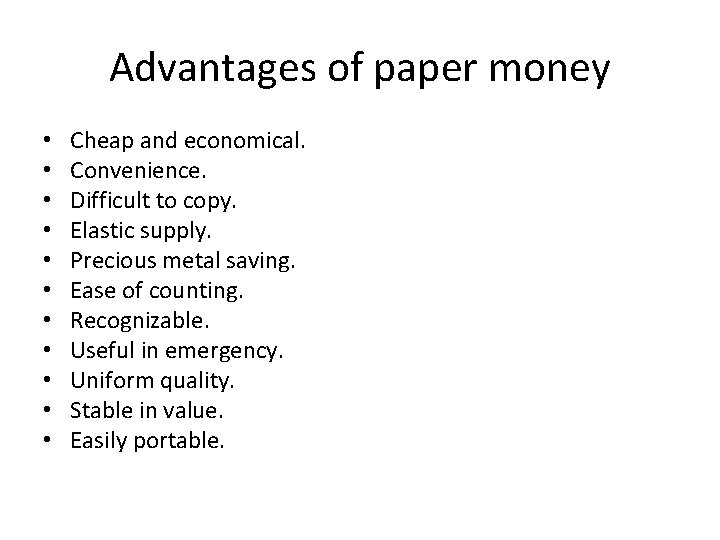 Advantages of paper money • • • Cheap and economical. Convenience. Difficult to copy.