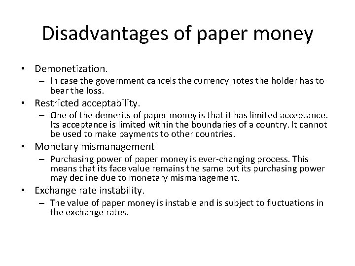 Disadvantages of paper money • Demonetization. – In case the government cancels the currency