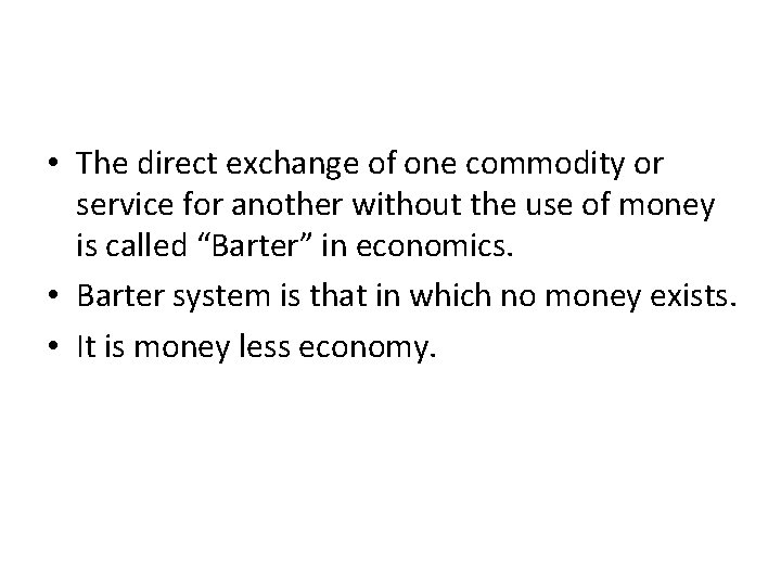  • The direct exchange of one commodity or service for another without the