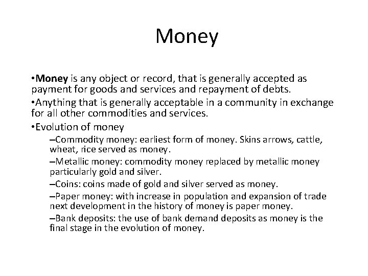 Money • Money is any object or record, that is generally accepted as payment