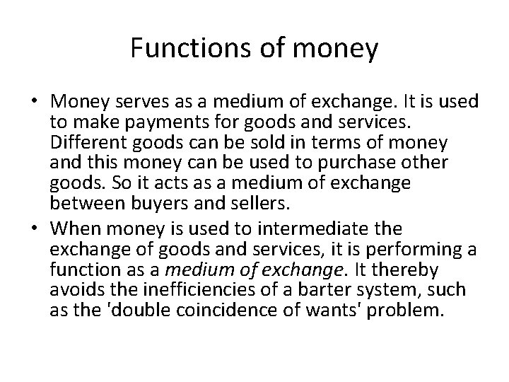 Functions of money • Money serves as a medium of exchange. It is used