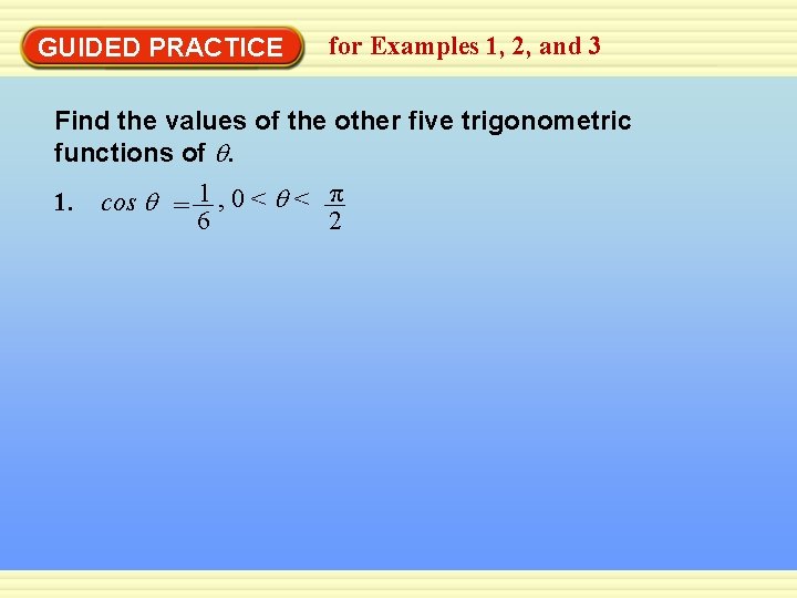 GUIDED PRACTICE for Examples 1, 2, and 3 Find the values of the other