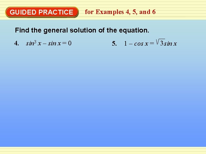 GUIDED PRACTICE for Examples 4, 5, and 6 Find the general solution of the