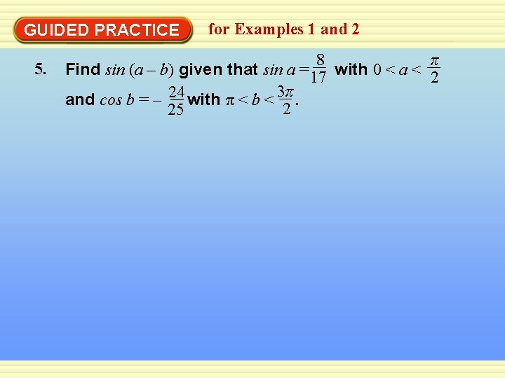 GUIDED PRACTICE 5. for Examples 1 and 2 π 8 Find sin (a –