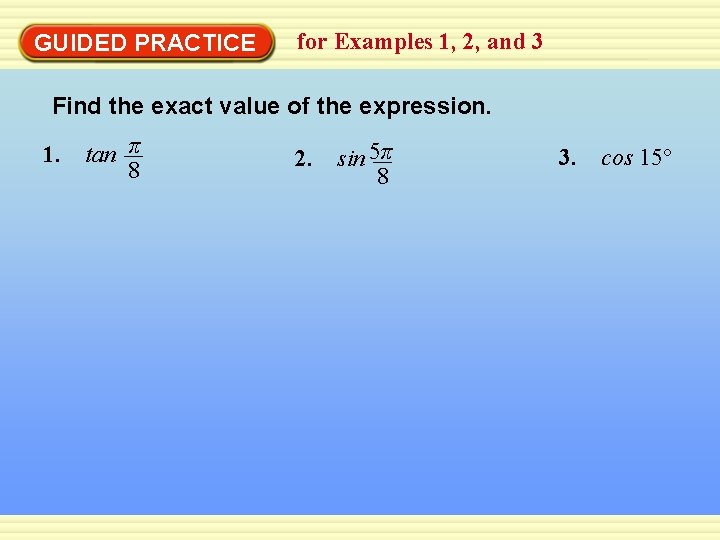 GUIDED PRACTICE for Examples 1, 2, and 3 Find the exact value of the