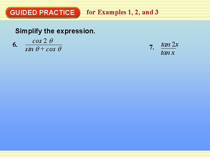 GUIDED PRACTICE for Examples 1, 2, and 3 Simplify the expression. cos 2 q