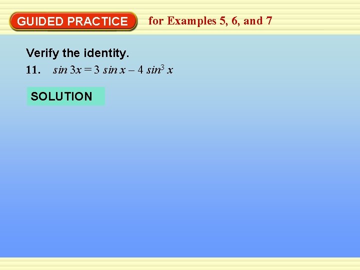 GUIDED PRACTICE for Examples 5, 6, and 7 Verify the identity. 11. sin 3