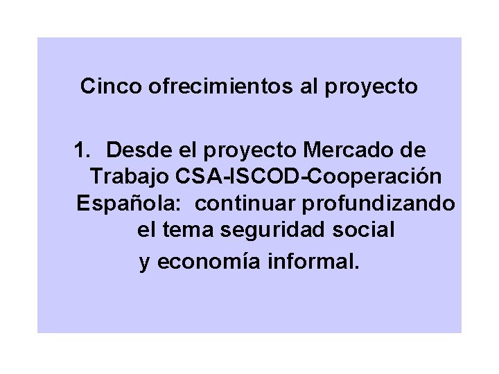 Cinco ofrecimientos al proyecto 1. Desde el proyecto Mercado de Trabajo CSA-ISCOD-Cooperación Española: continuar