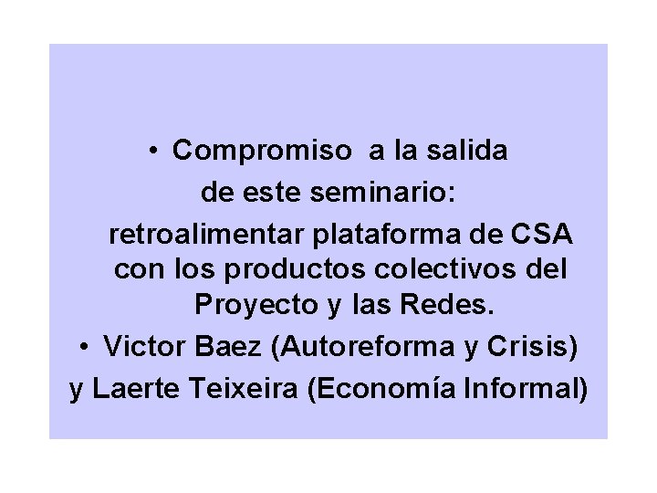  • Compromiso a la salida de este seminario: retroalimentar plataforma de CSA con