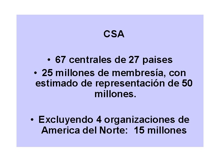 CSA • 67 centrales de 27 paises • 25 millones de membresía, con estimado