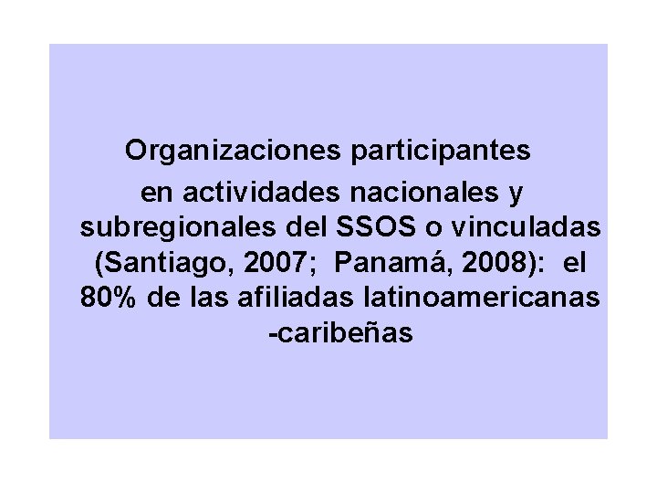 Organizaciones participantes en actividades nacionales y subregionales del SSOS o vinculadas (Santiago, 2007; Panamá,
