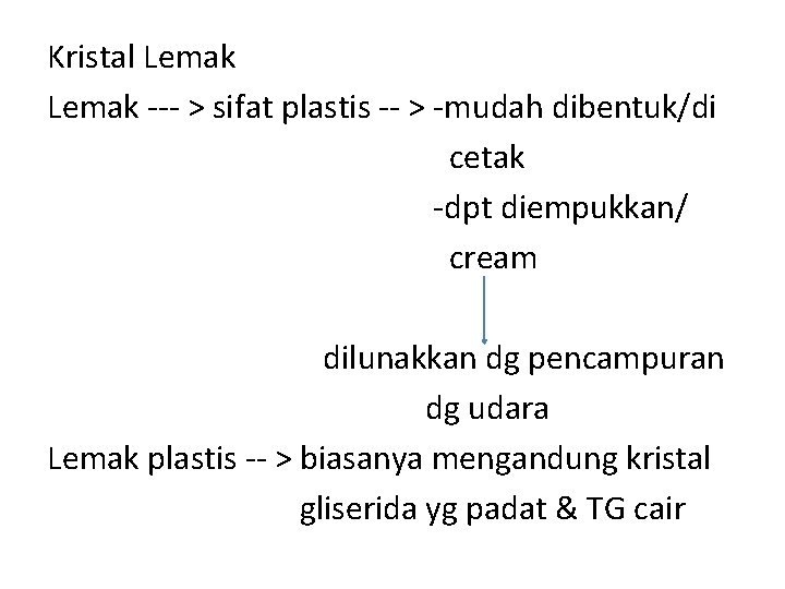 Kristal Lemak --- > sifat plastis -- > -mudah dibentuk/di cetak -dpt diempukkan/ cream