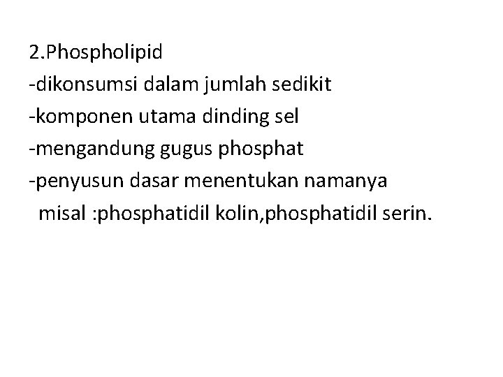 2. Phospholipid -dikonsumsi dalam jumlah sedikit -komponen utama dinding sel -mengandung gugus phosphat -penyusun