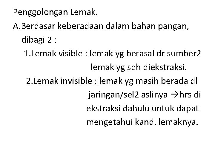 Penggolongan Lemak. A. Berdasar keberadaan dalam bahan pangan, dibagi 2 : 1. Lemak visible