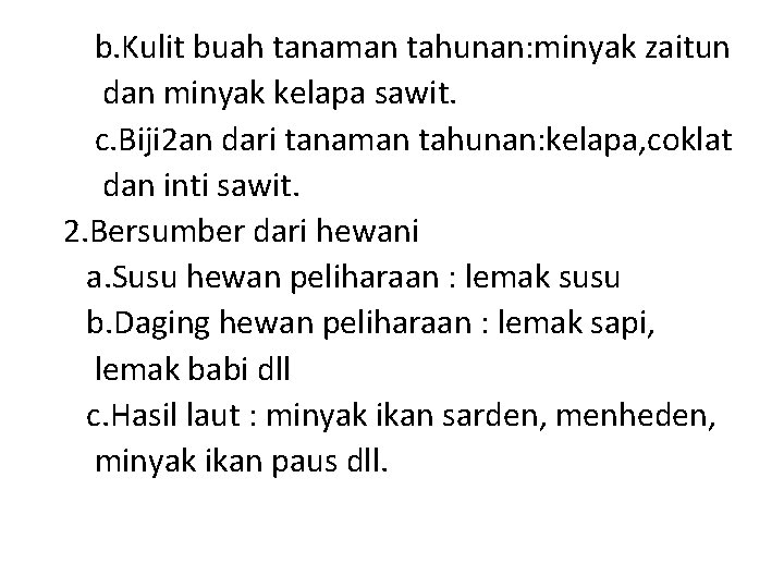 b. Kulit buah tanaman tahunan: minyak zaitun dan minyak kelapa sawit. c. Biji 2