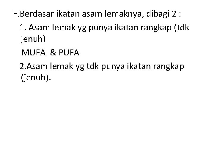 F. Berdasar ikatan asam lemaknya, dibagi 2 : 1. Asam lemak yg punya ikatan