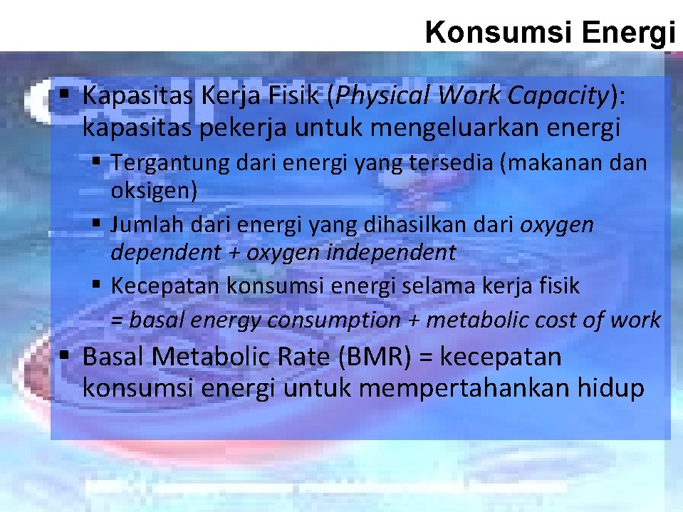 Konsumsi Energi § Kapasitas Kerja Fisik (Physical Work Capacity): kapasitas pekerja untuk mengeluarkan energi