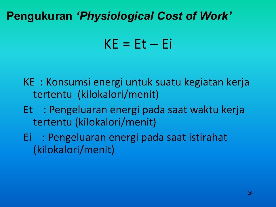 Pengukuran ‘Physiological Cost of Work’ KE = Et – Ei KE : Konsumsi energi