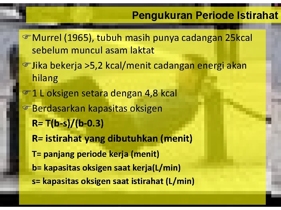 Pengukuran Periode Istirahat Murrel (1965), tubuh masih punya cadangan 25 kcal sebelum muncul asam