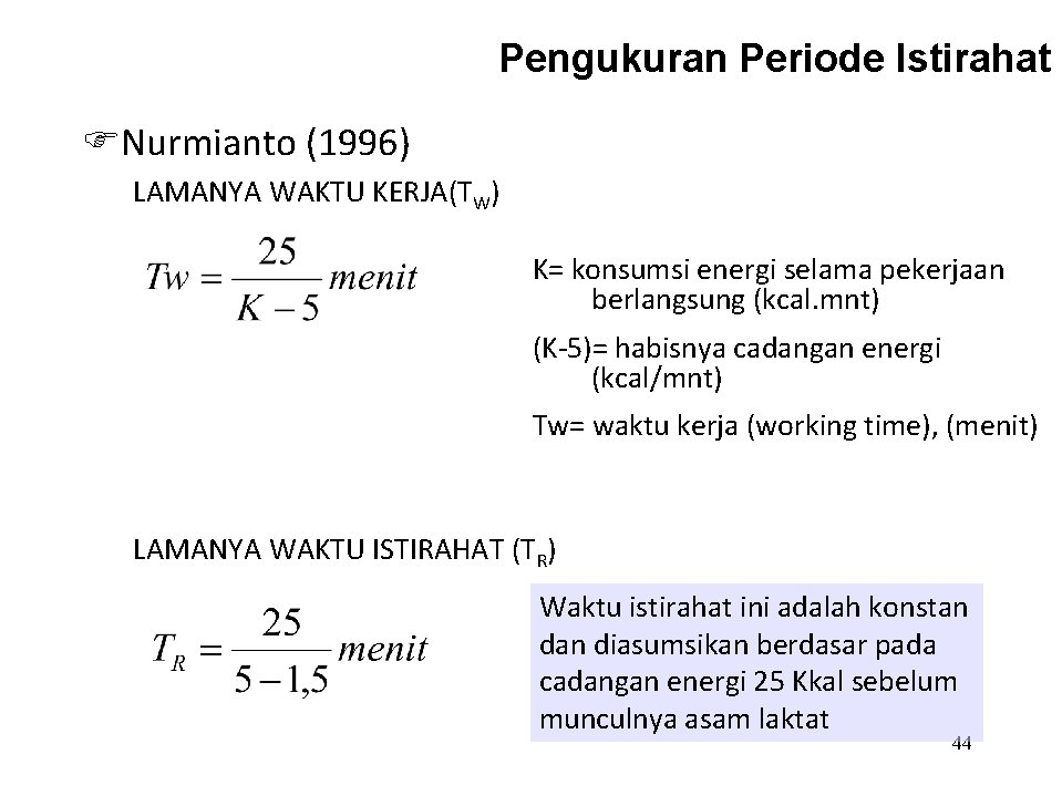 Pengukuran Periode Istirahat Nurmianto (1996) LAMANYA WAKTU KERJA(TW) K= konsumsi energi selama pekerjaan berlangsung