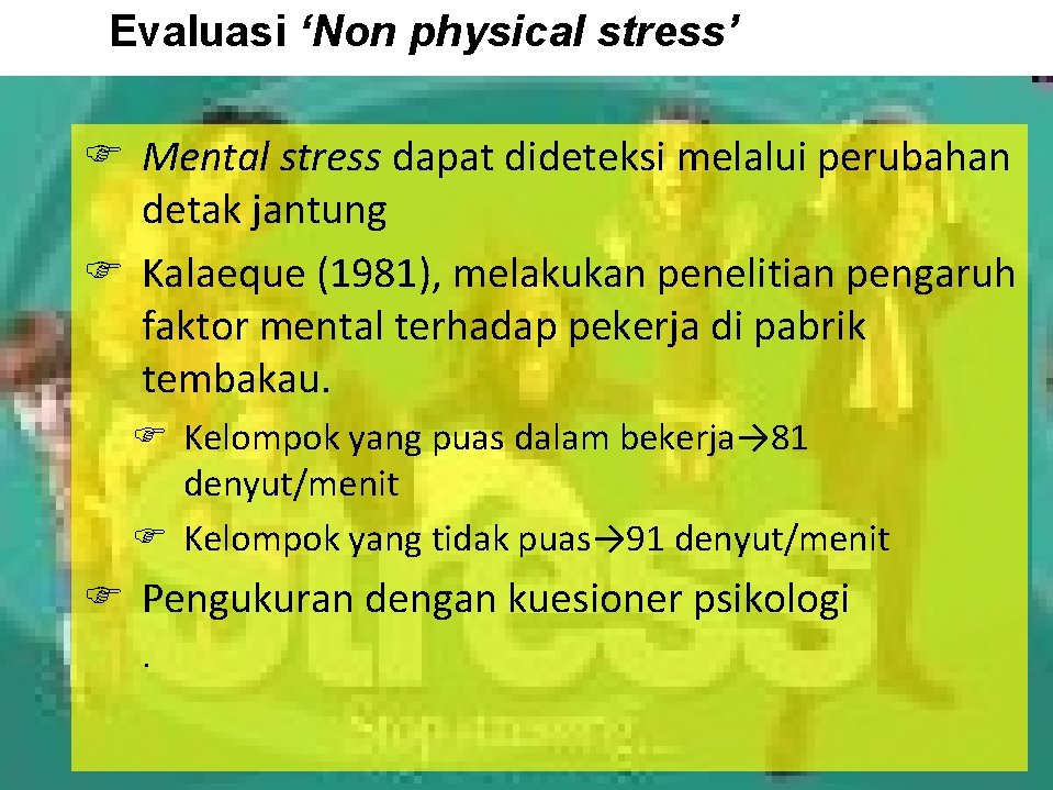 Evaluasi ‘Non physical stress’ Mental stress dapat dideteksi melalui perubahan detak jantung Kalaeque (1981),