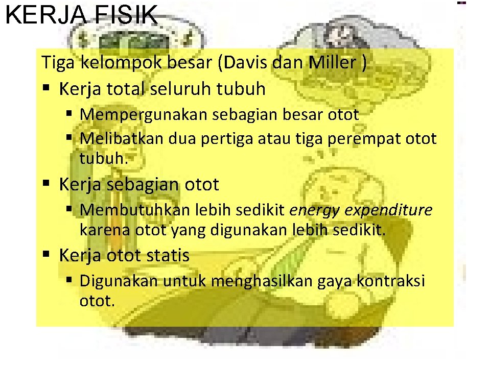 KERJA FISIK Tiga kelompok besar (Davis dan Miller ) § Kerja total seluruh tubuh