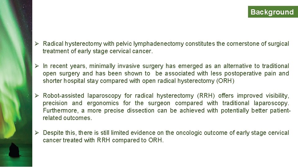 Background Ø Radical hysterectomy with pelvic lymphadenectomy constitutes the cornerstone of surgical treatment of