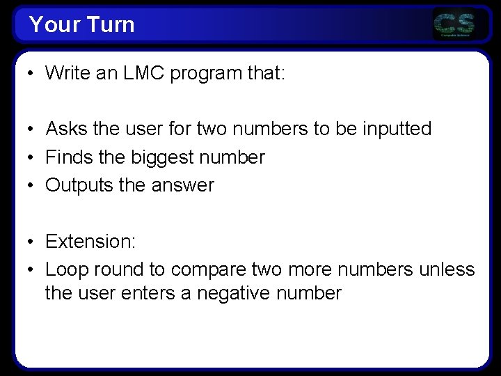 Your Turn • Write an LMC program that: • Asks the user for two